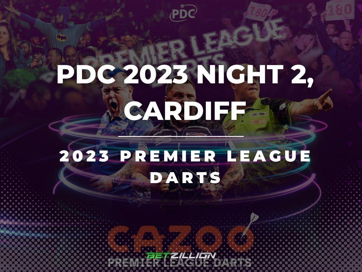 2023 Premier League Darts Cardiff Betting Tips | PDC 2023 Night 2 Predictions
