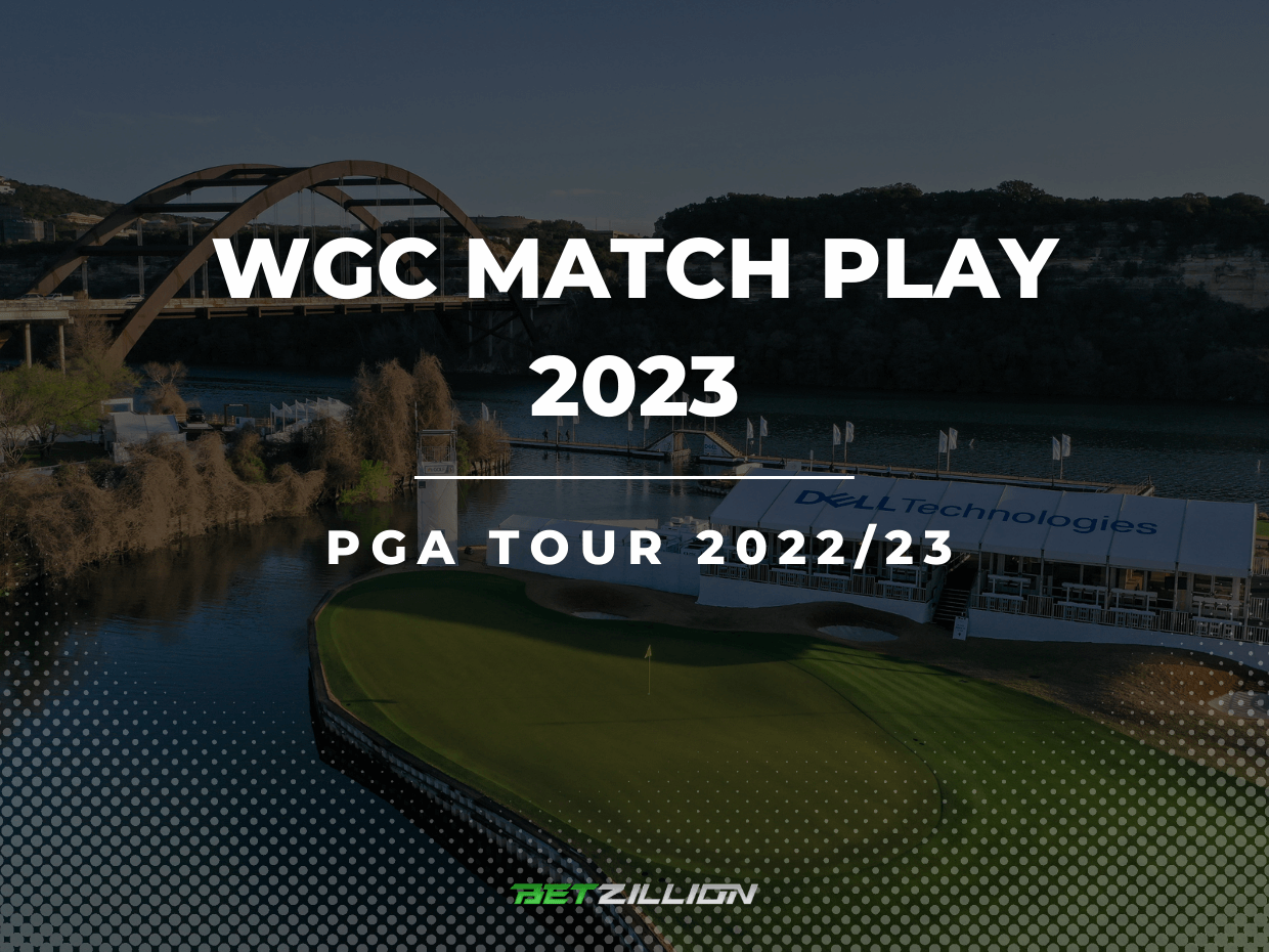 WGC Match Play 2023 Odds | PGA Tour 2023 WGC Match Play Betting Tips &  Predictions