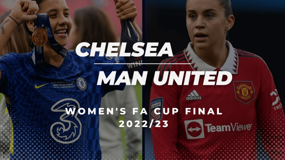 2022/23 Women’s FA Cup Final, Chelsea Vs. Man Utd Betting Tips & Predictions