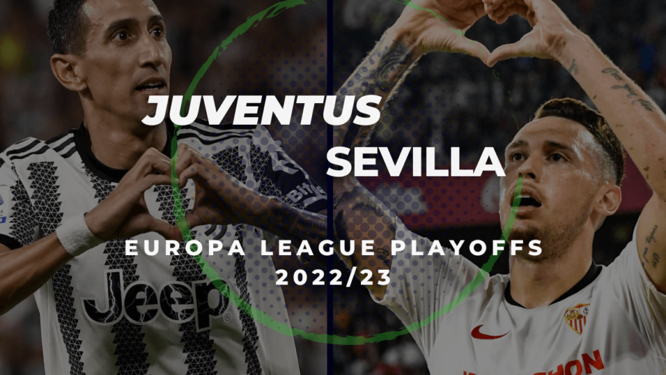 Juventus vs Sevilla Betting Tips & Predictions (2022/23 Europa League Playoffs)