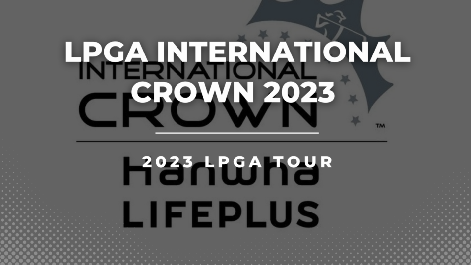LPGA 2023 Hanwha LifePlus International Crown Betting Tips & Predictions