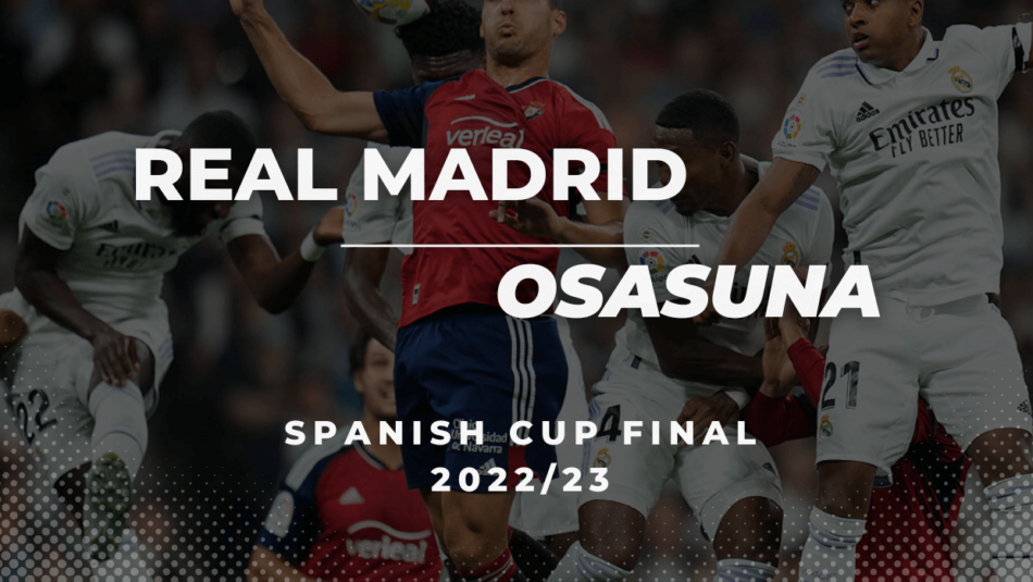 2022/23 Spanish Cup Final: Real Madrid Vs. Osasuna Betting Tips & Predictions