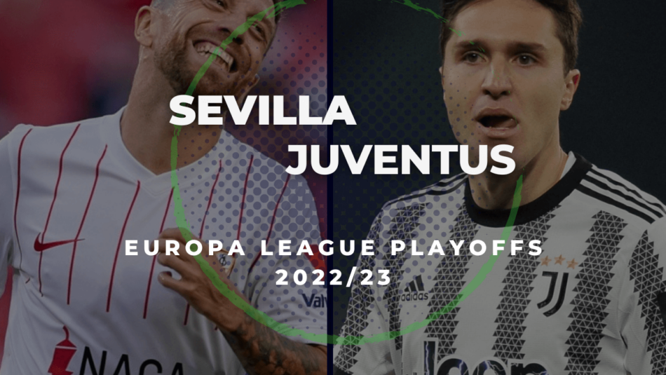 2022/23 Europa League Playoffs, Sevilla vs Juventus Betting Tips & Predictions