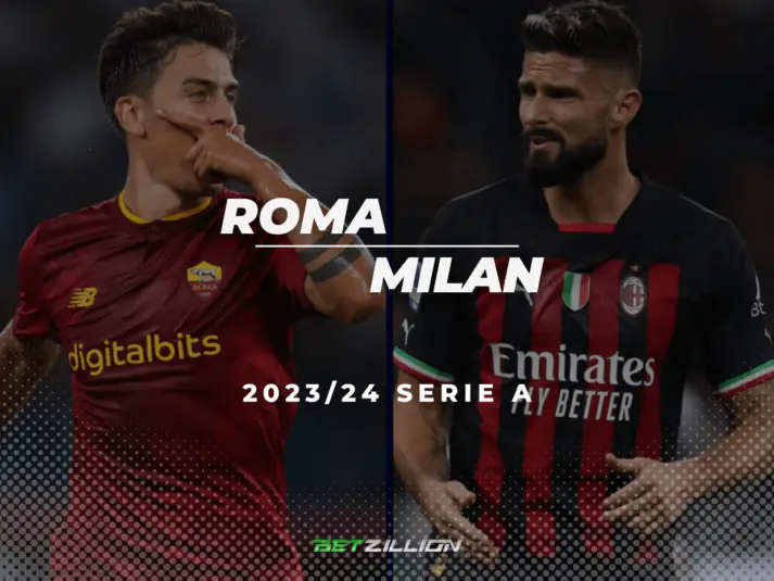 23/24 Italian Serie A, Roma Vs. Milan Betting Tips & Predictions
