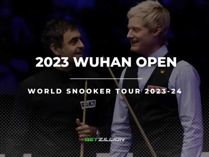 2023 Wuhan Open Snooker Betting Tips & Predictions