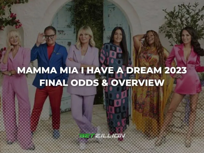Betting Odds for the 2023 Mamma Mia I Have a Dream Final