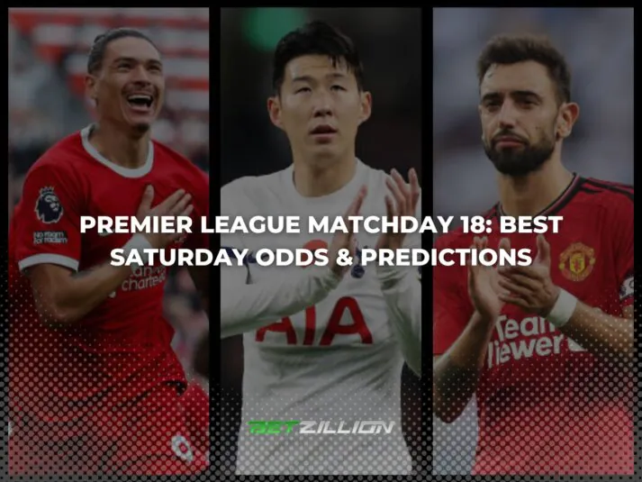 Best 23/24 EPL Betting Tips & Odds for Saturday Matches in Gameweek 18