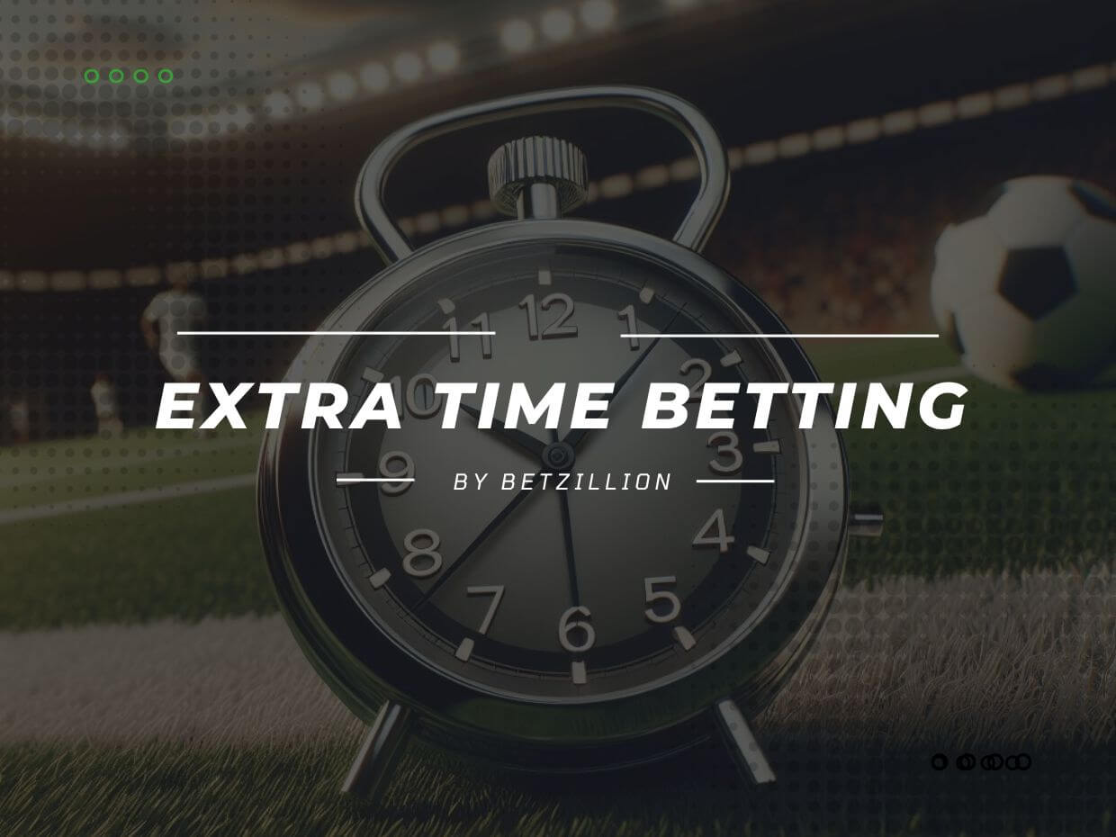 Extra Time Betting Guide Explained