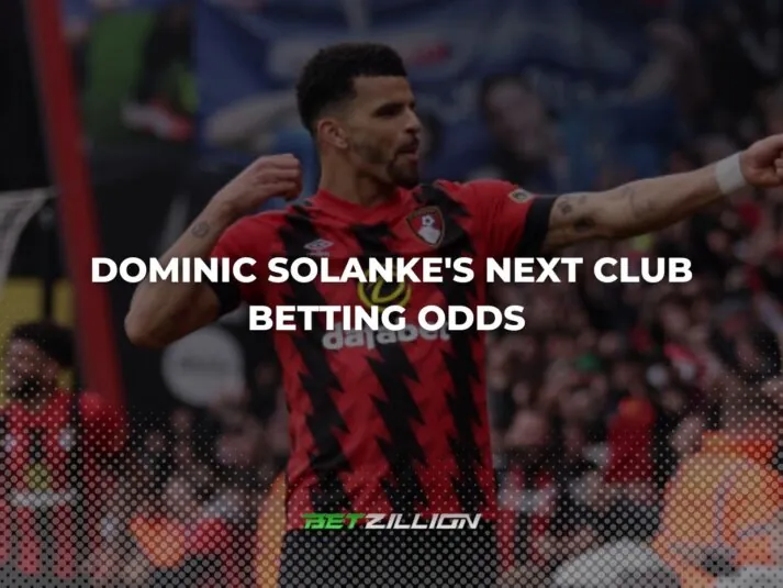 Dominic Solanke Next Club Odds & Chances of Contenders