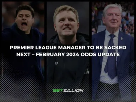 Premier League Manager To Be Sacked Next Betting Odds – February 2024 Update