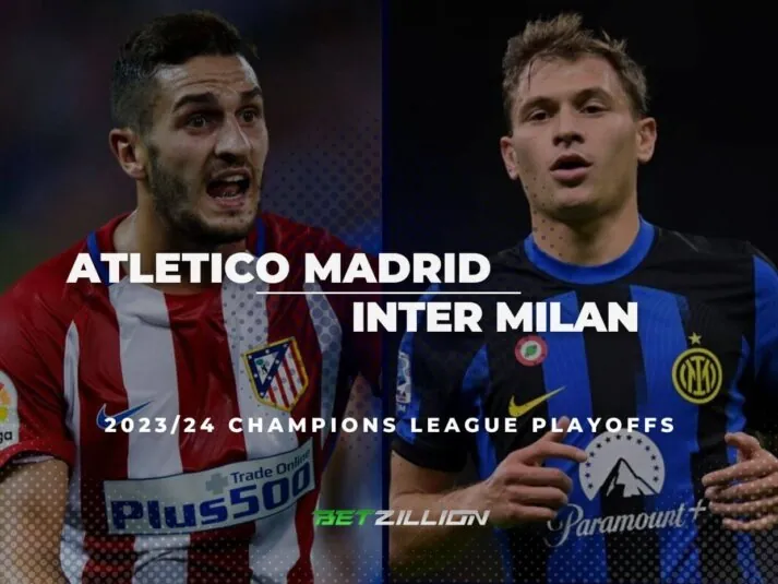 2023/24 UCL Playoffs, Atletico vs Inter Betting Tips & Predictions